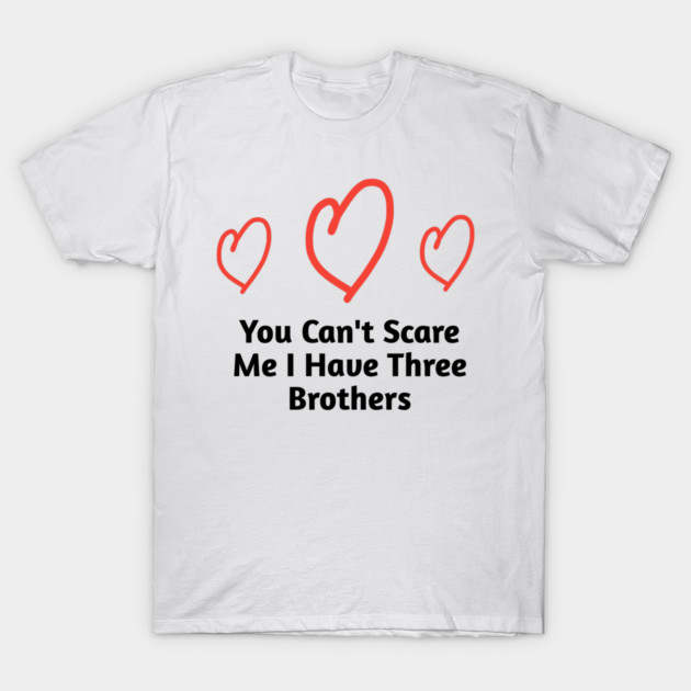 You Can't Scare Me I Have Three Brothers by BlackMeme94