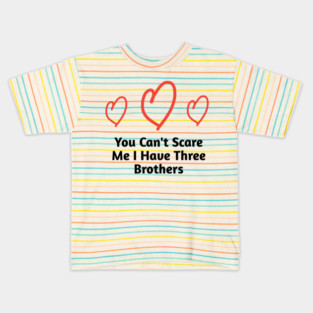 You Can't Scare Me I Have Three Brothers Kids T-Shirt