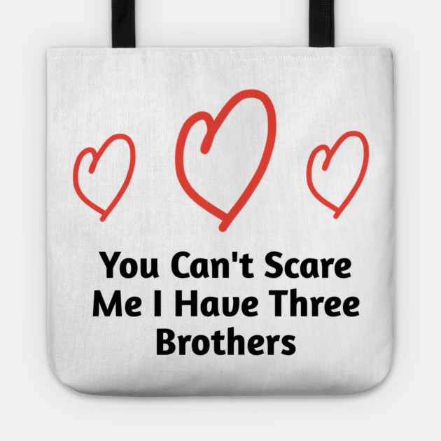 You Can't Scare Me I Have Three Brothers Tote by BlackMeme94