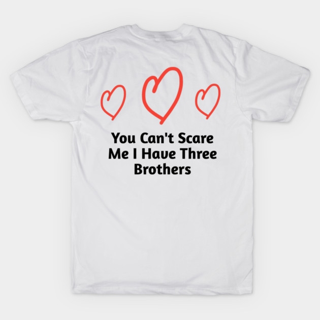 You Can't Scare Me I Have Three Brothers by BlackMeme94