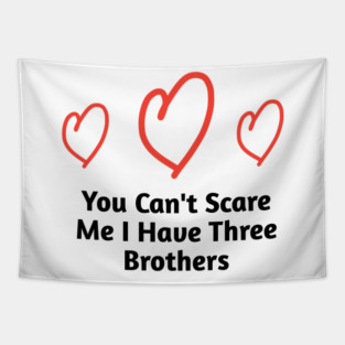 You Can't Scare Me I Have Three Brothers Tapestry