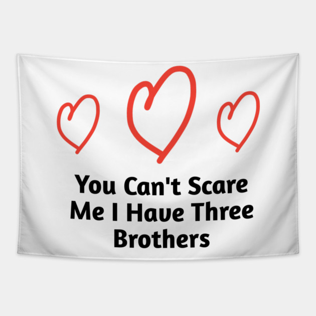 You Can't Scare Me I Have Three Brothers Tapestry by BlackMeme94