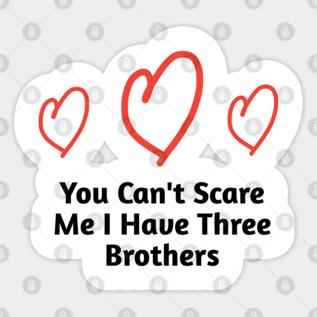 You Can't Scare Me I Have Three Brothers Sticker by BlackMeme94