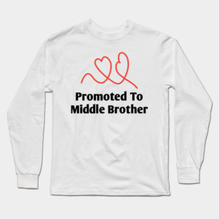 Promoted To Middle Brother Long Sleeve T-Shirt