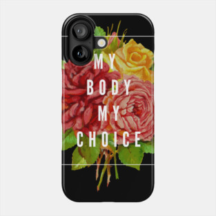 My Body My Choice Phone Case