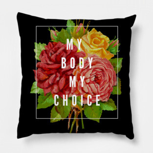 My Body My Choice Pillow