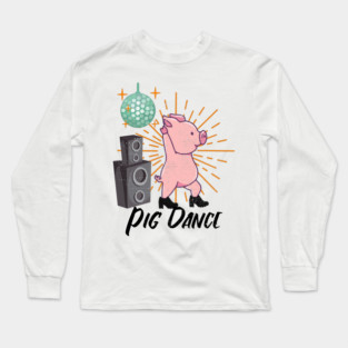 Pig Dance Long Sleeve T-Shirt