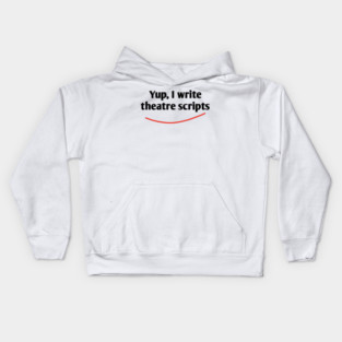 Yup, I write theatre scripts Kids Hoodie