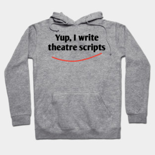 Yup, I write theatre scripts Hoodie