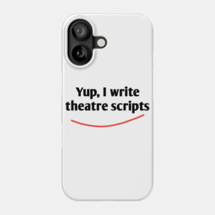Yup, I write theatre scripts Phone Case