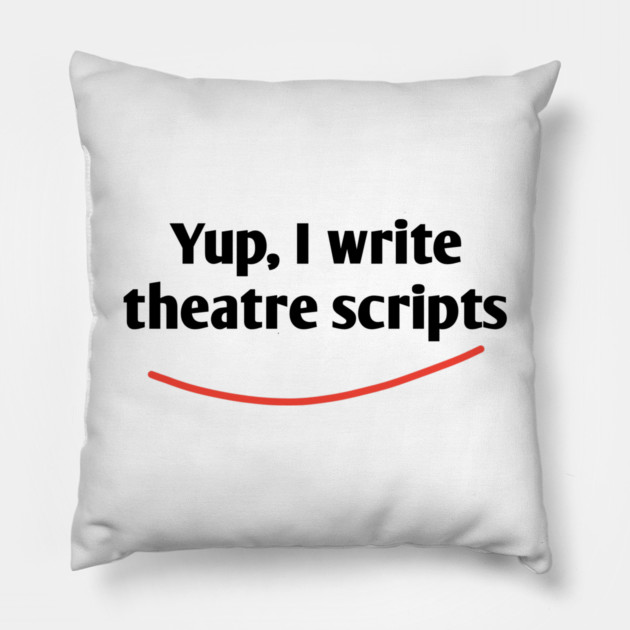 Yup, I write theatre scripts Pillow by BlackMeme94