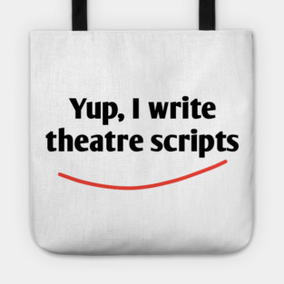 Yup, I write theatre scripts Tote