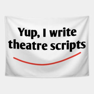Yup, I write theatre scripts Tapestry