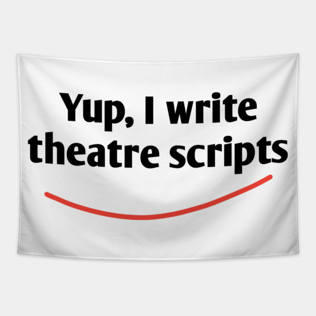 Yup, I write theatre scripts Tapestry by BlackMeme94