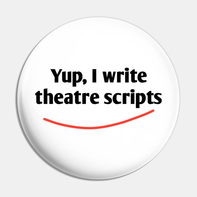 Yup, I write theatre scripts Pin by BlackMeme94