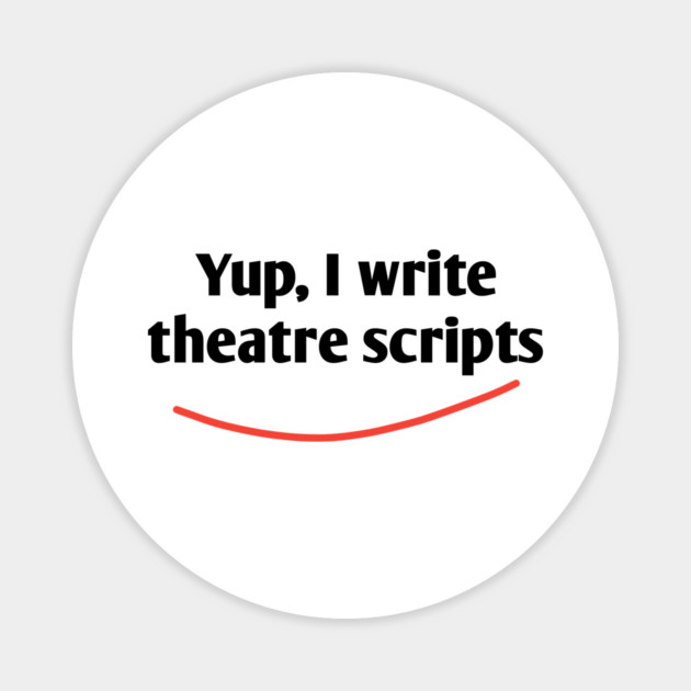 Yup, I write theatre scripts Magnet by BlackMeme94