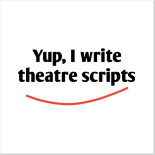 Yup, I write theatre scripts Posters and Art