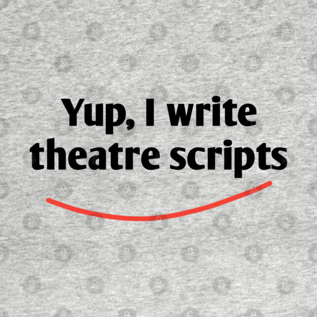 Yup, I write theatre scripts by BlackMeme94