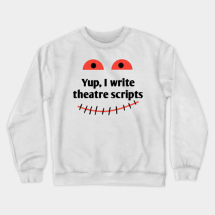 Yup, I write theatre scripts Crewneck Sweatshirt