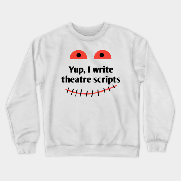 Yup, I write theatre scripts Crewneck Sweatshirt by BlackMeme94