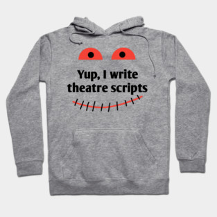 Yup, I write theatre scripts Hoodie