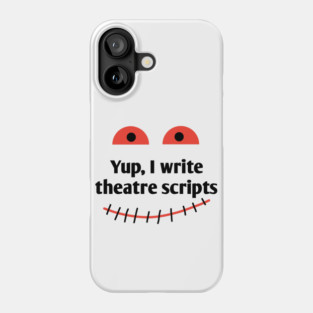 Yup, I write theatre scripts Phone Case