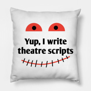 Yup, I write theatre scripts Pillow