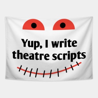 Yup, I write theatre scripts Tapestry