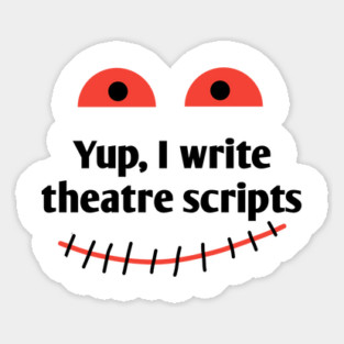 Yup, I write theatre scripts Sticker
