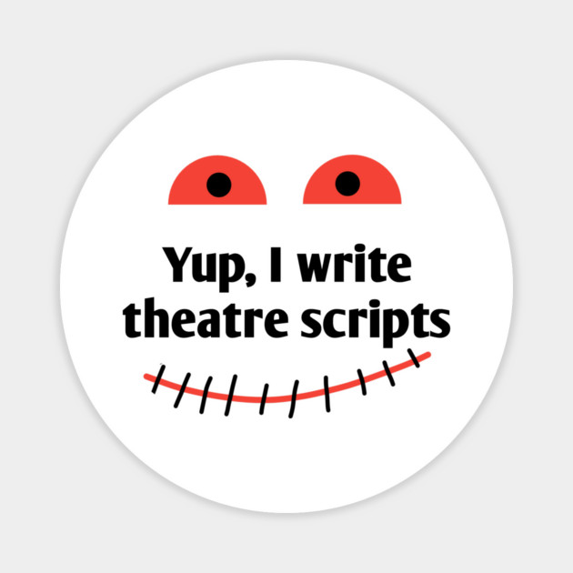 Yup, I write theatre scripts Magnet by BlackMeme94