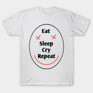 Eat sleep cry repeat T-Shirt