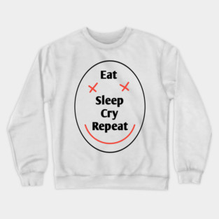 Eat sleep cry repeat Crewneck Sweatshirt