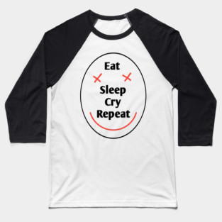 Eat sleep cry repeat Baseball T-Shirt
