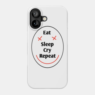 Eat sleep cry repeat Phone Case