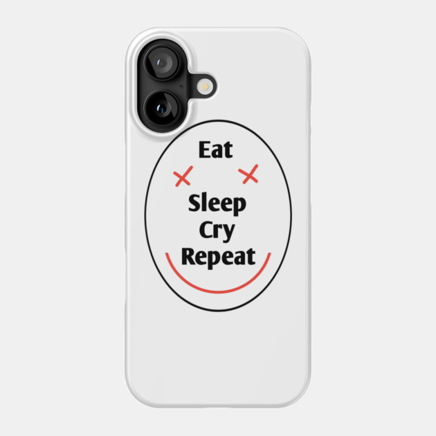 Eat sleep cry repeat Phone Case by BlackMeme94
