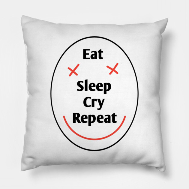 Eat sleep cry repeat Pillow by BlackMeme94