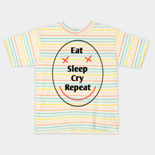 Eat sleep cry repeat Kids T-Shirt