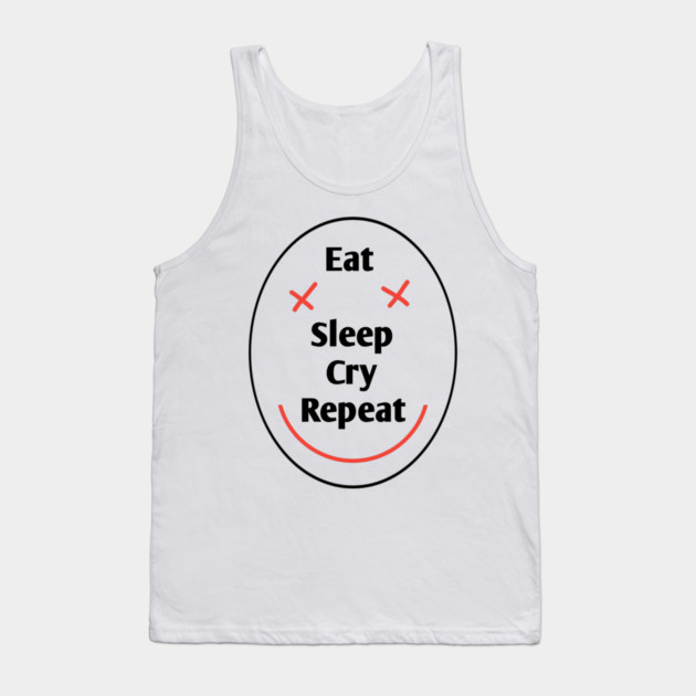 Eat sleep cry repeat Tank Top by BlackMeme94