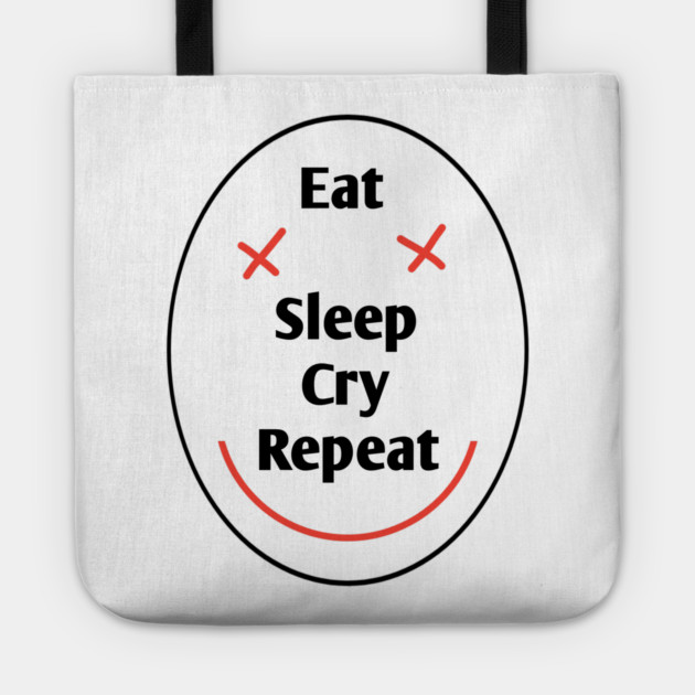 Eat sleep cry repeat Tote by BlackMeme94