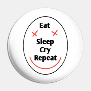 Eat sleep cry repeat Pin