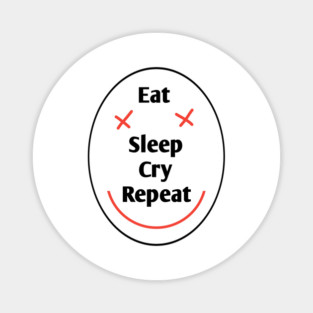 Eat sleep cry repeat Magnet