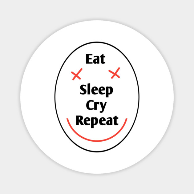 Eat sleep cry repeat Magnet by BlackMeme94