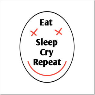Eat sleep cry repeat Posters and Art