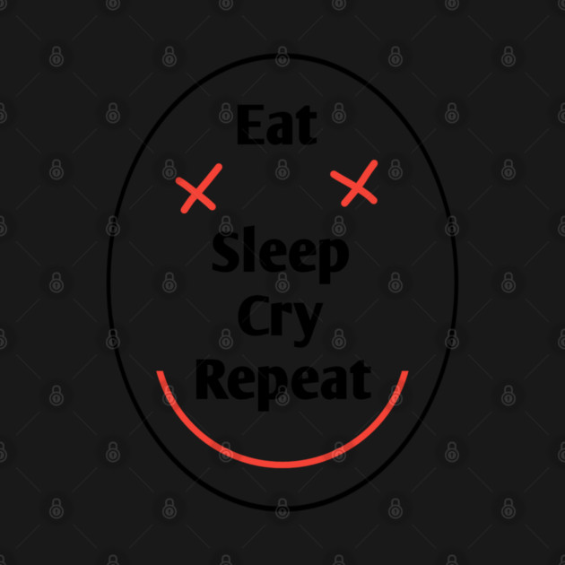 Eat sleep cry repeat by BlackMeme94
