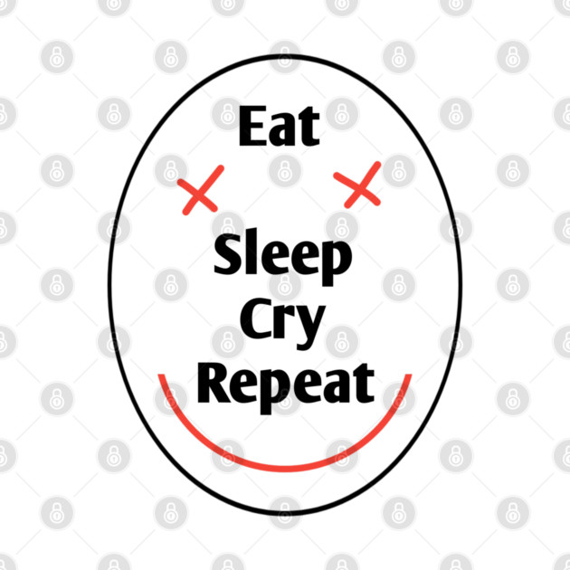 Eat sleep cry repeat by BlackMeme94