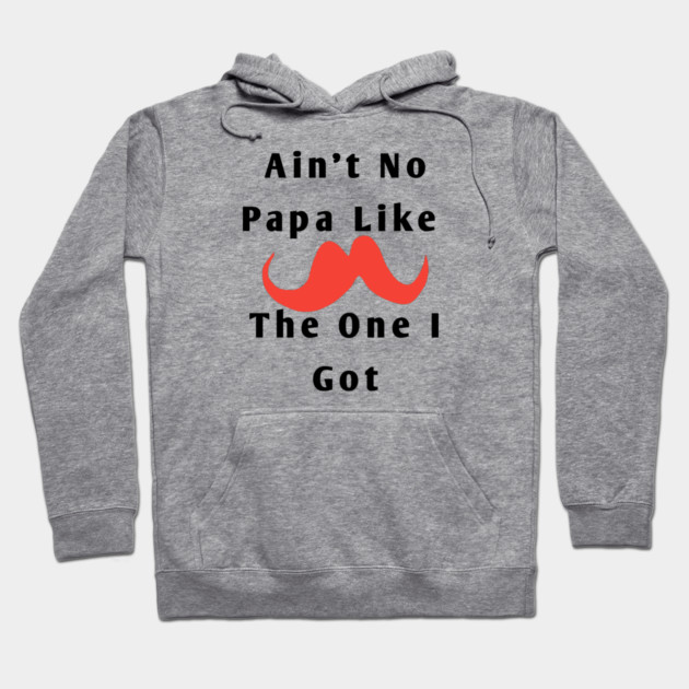 Ain't No Papa Like The One I Got Hoodie by BlackMeme94