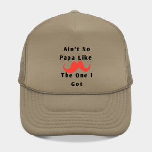 Ain't No Papa Like The One I Got Hat