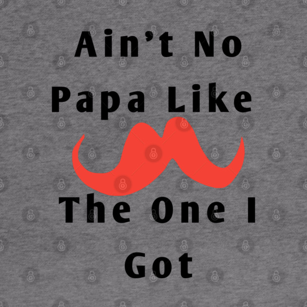 Ain't No Papa Like The One I Got by BlackMeme94