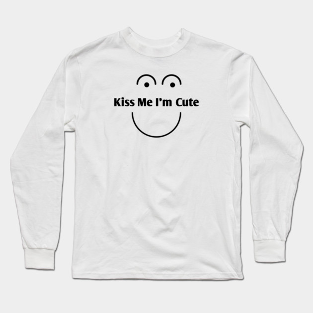 Kiss Me I'm Cute Long Sleeve T-Shirt by BlackMeme94