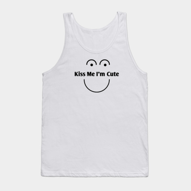 Kiss Me I'm Cute Tank Top by BlackMeme94